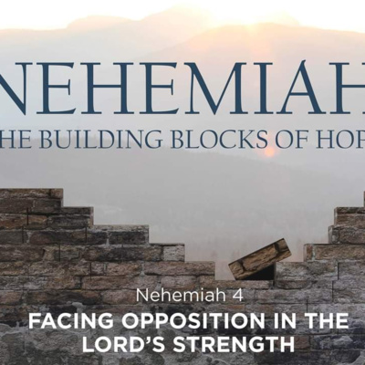 Nehemiah 4 - Facing Opposition In The Lord's Strength Nehemiah 4 - Facing Opposition In The Lord's Strength