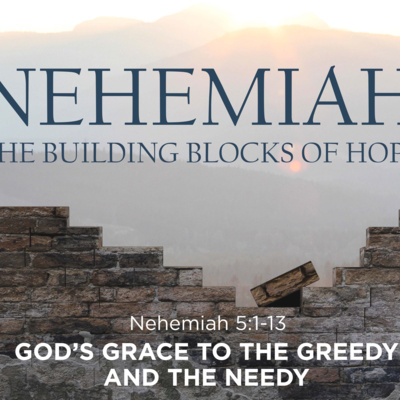 Nehemiah 5:1-13 - Building Blocks of Hope. God's Grace to the Greedy and the Needy episode artwork