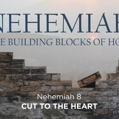 Nehemiah 8 : 1-12 - Building Blocks of Hope : Cut to the Heart episode artwork