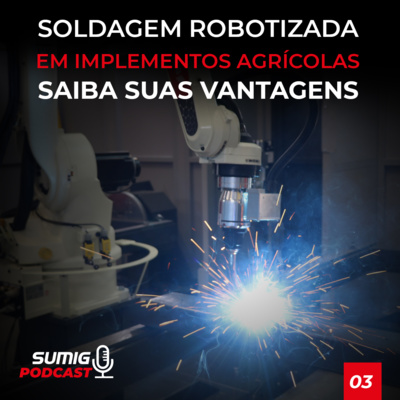 Soldagem Robotizada de Implementos Agrícolas | Sumig Podcast Ep. 03 episode artwork
