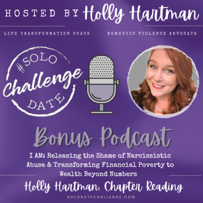 Episode 16: Holly Hartman Book Chapter Reading- I Am: Releasing the Shame of Narcissistic Abuse & Transforming Financial Poverty to Wealth Beyond Numbers