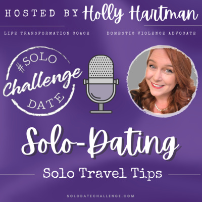 Episode 15: Solo-Dating: Solo Travel Tips-How to be prepared and travel safe.