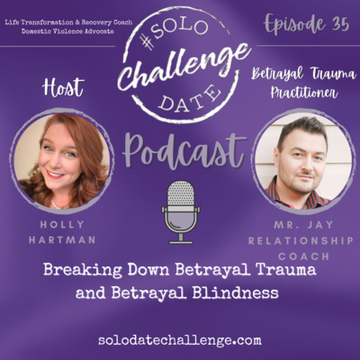Episode 35: Breaking Down Betrayal Trauma and Betrayal Blindness with Mr. Jay