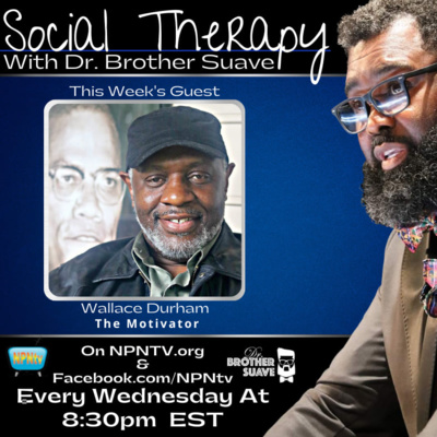 Social Therapy with Dr. Brother Suave featuring Brother Wallace Durham