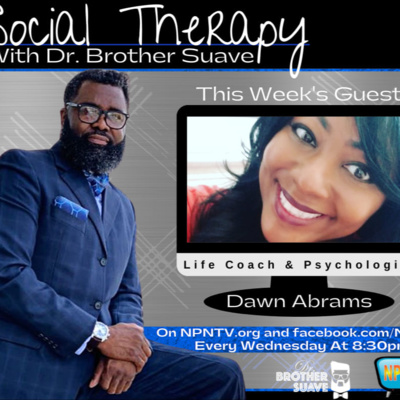 Social Therapy with Dr. Brother Suave featuring Dr. Dwan Abrams.