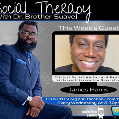 Social Therapy with Dr. Brother Suave featuring Brother James Harris