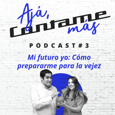 Episodio 3 Mi Futuro Yo - Cómo Prepararme Para Una Vejez Financieramente Segura