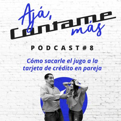 Episodio 8 - Cómo sacarle el jugo a la Tarjeta de Crédito en pareja