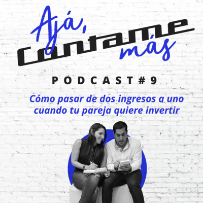 Episodio 9 - Cómo pasar de dos ingresos a uno cuando tu pareja quiere invertir