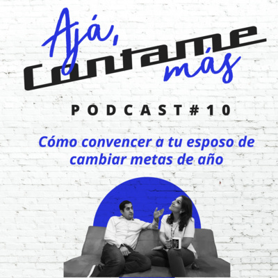 Episodio 10 - Cómo convencer a tu esposo de cambiar metas de año