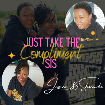 Just Take the Compliment, Sis