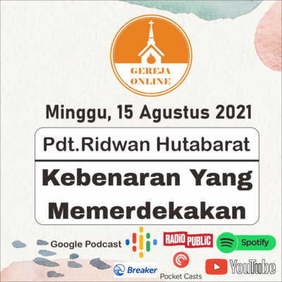 Kebenaran Yang Memerdekakan - Pdt. Ridwan Hutabarat | Ibadah Harian Minggu, 15 Agustus 2021