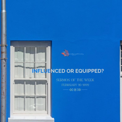 Sunday's Message | Influenced or Equipped? | February 20 2022 episode artwork