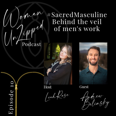 Woman Unzipped - Episode 10 #SacredMasculine - Behind the veil of men's work Woman Unzipped - Episode 10 #SacredMasculine - Behind the veil of men's work