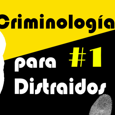 Criminología para Distraídos Ep 1 La Criminología