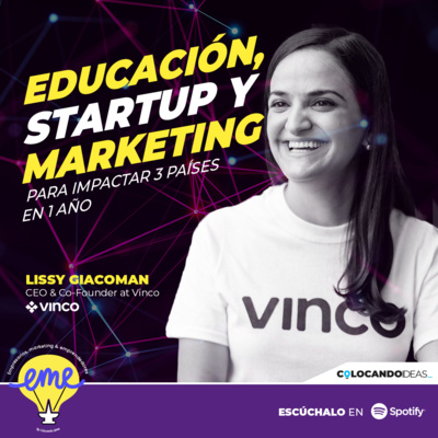 #31 Tecnología, Educación & Marketing: La historia de VINCO y Lissy Giacoman.