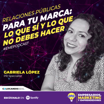 #37 - Relaciones Públicas para tu marca: Lo que SÍ y lo que NO debes hacer con Gabriela López