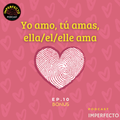 Ep. 10: Yo amo, tú amas, ella/el/elle ama episode artwork