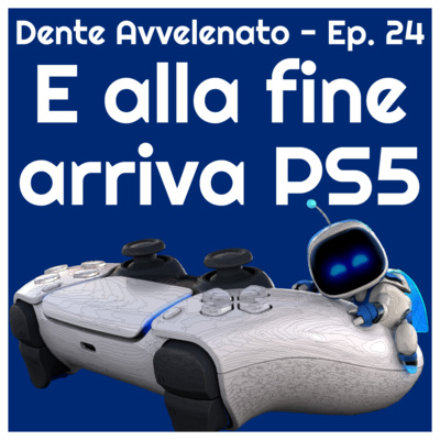 Ep.24 - E alla fine arriva PS5