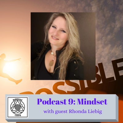 Balanced Living ~ Body, Mind & Spirit Podcast Episode 9... Mindset with Guest Rhonda Liebig