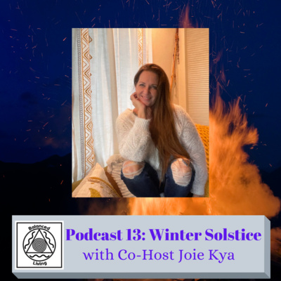 Balanced Living ~ Body, Mind & Spirit Podcast 13: Winter Solstice with Co-Host Joie Kya