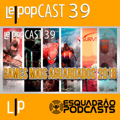 GAMES MAIS AGUARDADOS – 2018 | LEPOPCAST 39