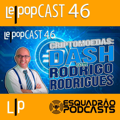 CRIPTOMOEDAS: DASH – COM RODRIGO RODRIGUES | LEPOPCAST 46