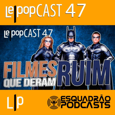 FILMES QUE DERAM RUIM | LEPOPCAST 47