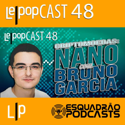 CRIPTOMOEDAS: NANO – COM BRUNO GARCIA | LEPOPCAST 48