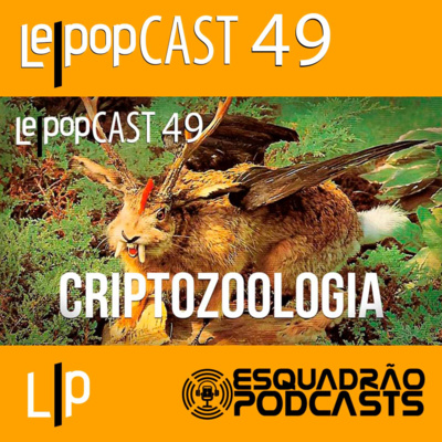 CRIPTOZOOLOGIA | LEPOPCAST 49