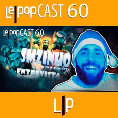 ENTREVISTA: SMZINHO | LEPOPCAST 60