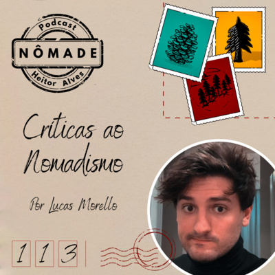 Podcast Nômade 113 - Críticas ao nomadismo, por Lucas Morello