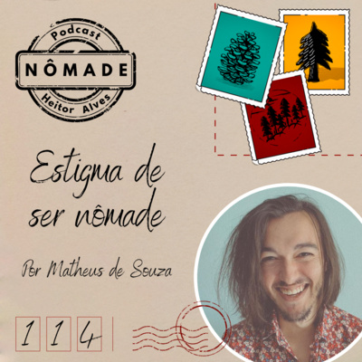 Podcast Nômade 114 - Estigmas de ser nômade, por Matheus de Souza