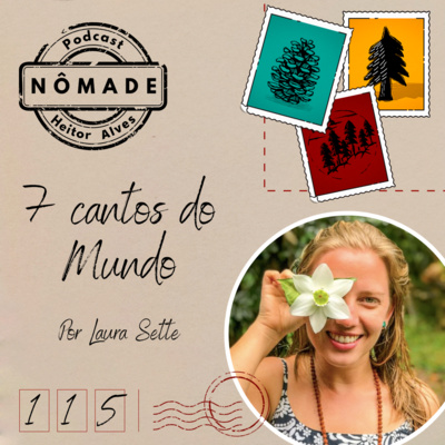 Podcast Nômade 115 - 7 cantos do mundo, por Laura Sette