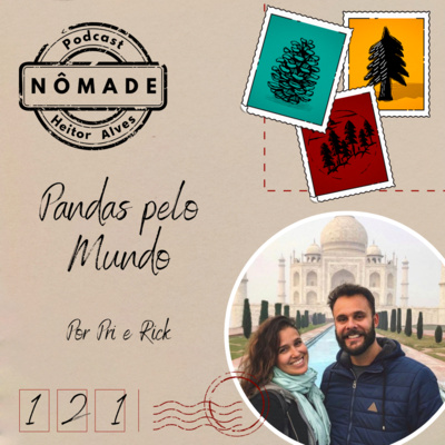 Podcast Nômade 121 - Pandas pelo Mundo, por Pri e Rick