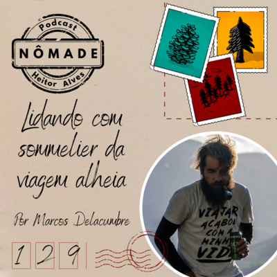 Podcast Nômade 129 - Lidando com sommelier da viagem alheia, por Marcos Delacumbre