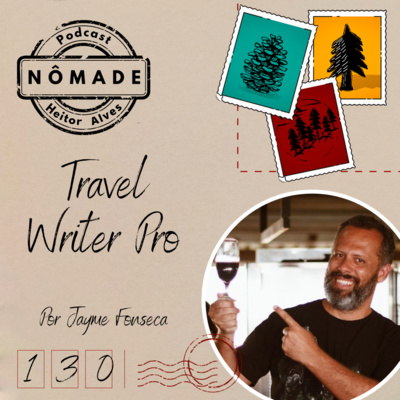 Podcast Nômade 130 - Writer Travel Pro, por Jayme Fonseca