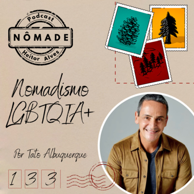 Podcast Nômade 133 - Nomadismo LGBTQIA+, por Tato Albuquerque