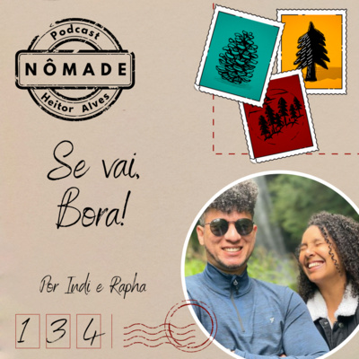 Podcast Nômade 134 - Se vai, bora! Por Indi e Rapha