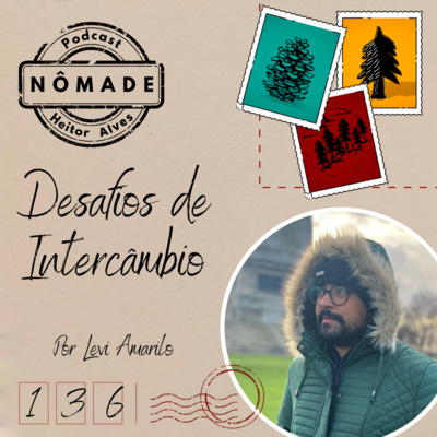 Podcast Nômade 136 - Desafios de Intercâmbio, por Levi Amarilo