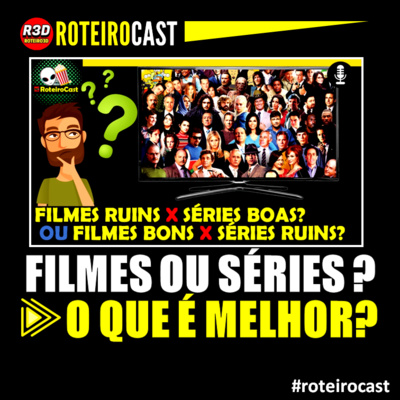 Series Ou Filmes O Que E Melhor Roteirocast Radio 01 By Roteirocast Podcast