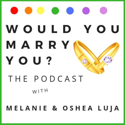 Would You Marry You? With Melanie & Oshea Luja