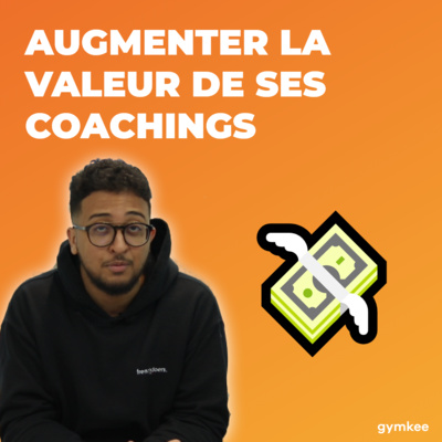 Comment augmenter la valeur de ses coachings en tant que coach sportif ?