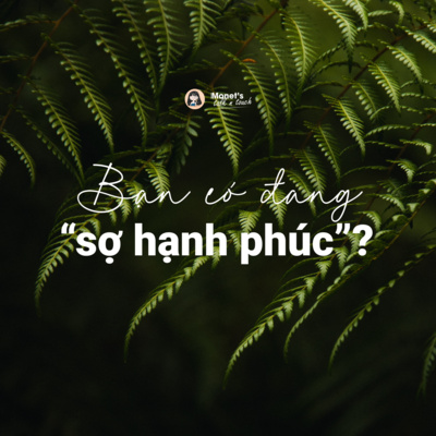 [Deep Talk] Bạn có đang sợ hạnh phúc?