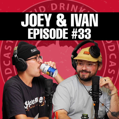 Lucid Drinking - Episode 33 - Joey and Ivan