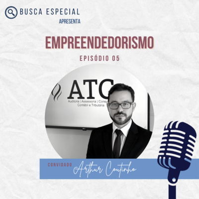 Episódio 5 - Empreendedorismo - Apresentando Arthur Coutinho