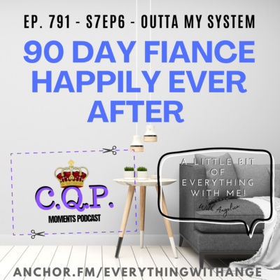 90 Day Fiancé - HEA - S7EP6 - Outta My System - The Single Life - S3E4 - Old Flames and New Names