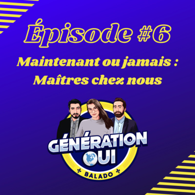 Épisode #6 : Maintenant ou jamais : Maîtres chez nous