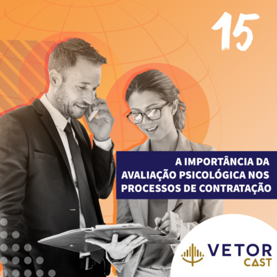 #VetorCast 15 - A importância da avaliação psicológica nos processos de contratação