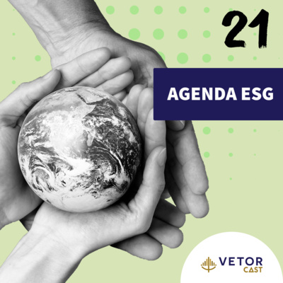 #VetorCast 21 - Agenda ESG